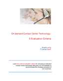 On-demand Call Center Technology: 5 Evaluation Criteria